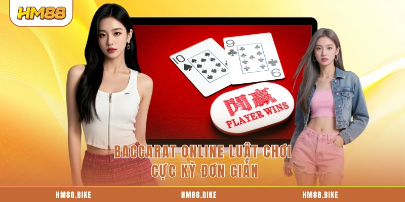 Baccarat Online HM88 - Theo Cầu Tốt Thắng Ngay Trong 1 Ván Baccarat Online luật chơi cực kỳ đơn giản