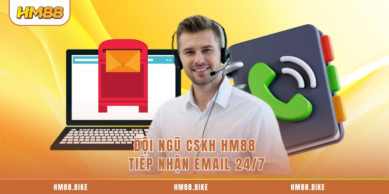 Chăm Sóc Khách Hàng HM88 Đội ngũ CSKH HM88 tiếp nhận email 24/7