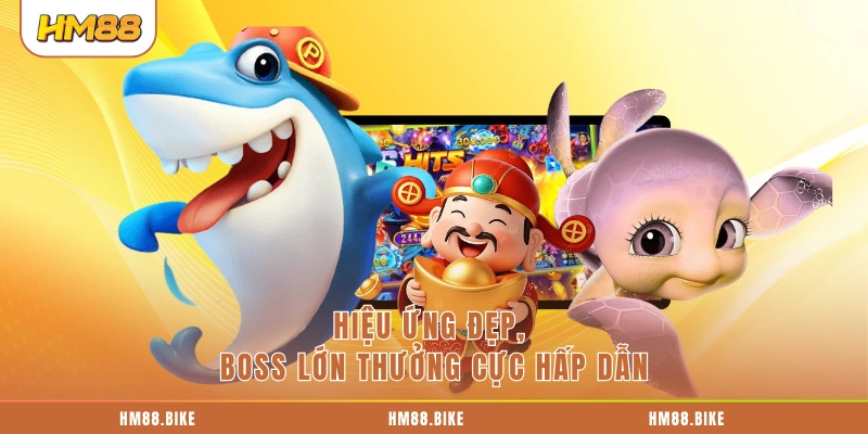 Bắn Cá Thần Tài - Trải Nghiệm Săn Thưởng Hấp Dẫn Tại HM88 Hiệu ứng đẹp, boss lớn thưởng cực hấp dẫn