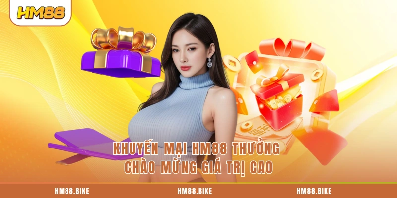 Khuyến Mại HM88 Khuyến mại HM88 thưởng chào mừng giá trị cao