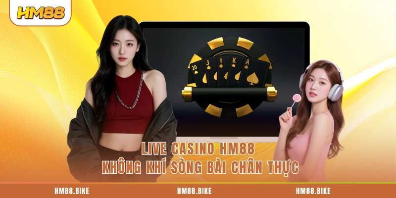 Live Casino HM88 không khí sòng bài chân thực