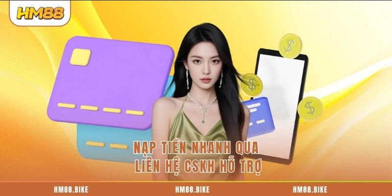 Nạp Tiền HM88 Nạp tiền nhanh qua liên hệ CSKH hỗ trợ