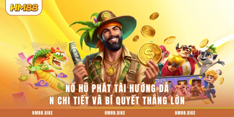 Nổ Hũ Phát Tài: 5 Bước Chơi Chuẩn Kèm Bí Quyết Thắng Lớn Nổ Hũ Phát Tài