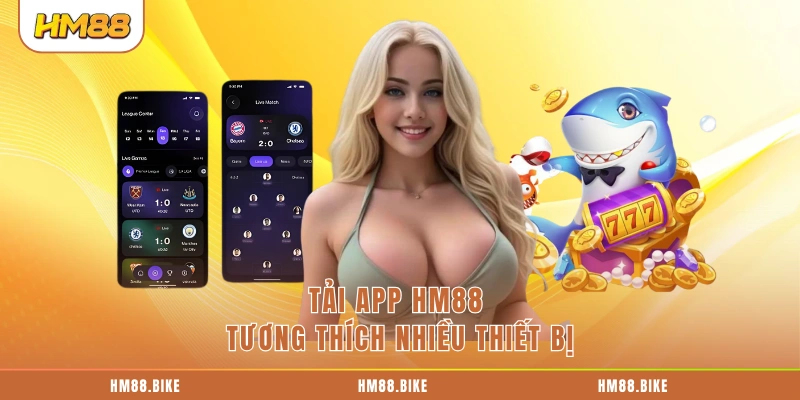 Tải App HM88 Tải app HM88 tương thích nhiều thiết bị