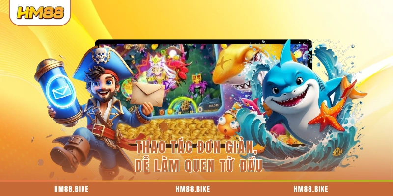 Bắn Cá TP Trải Nghiệm Đỉnh Cao Tại Sân Chơi Uy Tín HM88 Thao tác đơn giản, dễ làm quen từ đầu