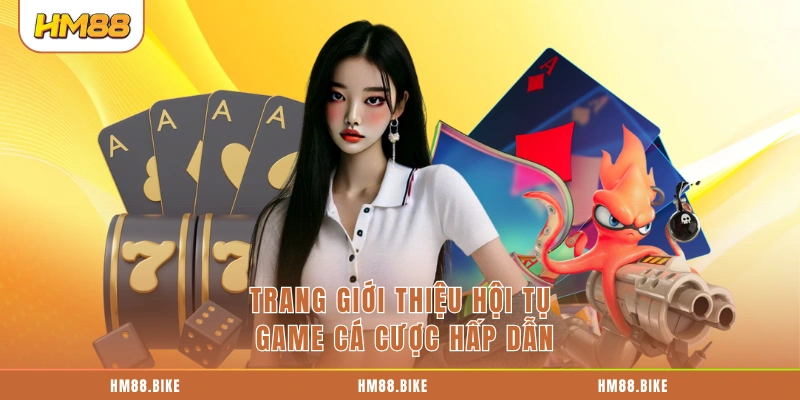 Giới Thiệu HM88 Trang giới thiệu hội tụ game cá cược hấp dẫn