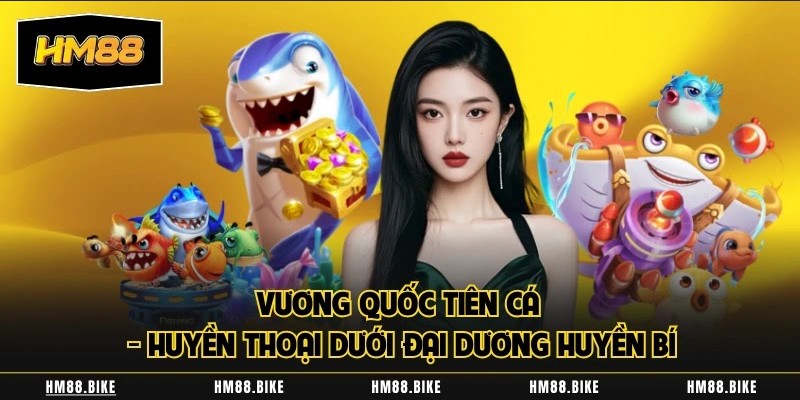 Vương Quốc Tiên Cá - Huyền Thoại Dưới Đại Dương HM88 Huyền Bí vuong quoc tien ca huyen thoai duoi dai duong hm88 huyen bi